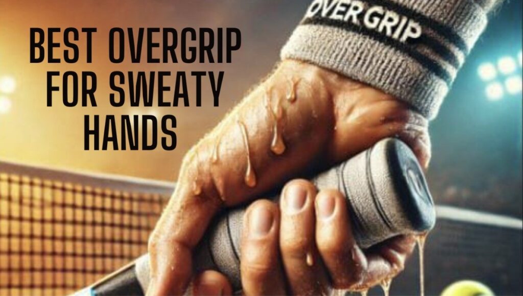 Best Overgrip for Sweaty Hands