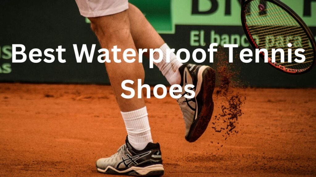 Best waterproof Tennis Shoes